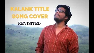 Kalank Title Song Cover (Revisited)