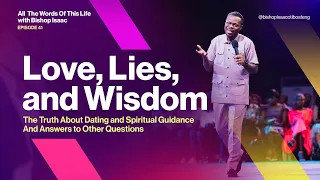Love, Lies, and Wisdom - ATWOTL E41 || Bishop Isaac Oti-Boateng