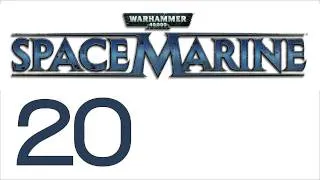 Прохождение Warhammer 40000: Space Marine (с живым комментом) Ч. 20