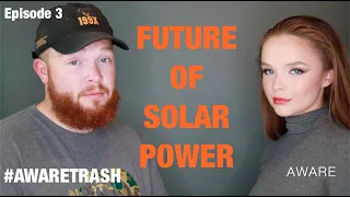 Future of Solar Power - Episode 3 : BE AWARE