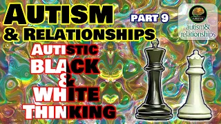 Autistic Black & White Thinking...  Autism & Relationships 9 * Morality & Justice *