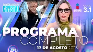 Noticias con Crystal Mendivil | Programa completo 17 de agosto de 2023