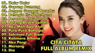 CITA CITATA FULL ALBUM REMIX || UWIW UWIW, GOYANG DUMANG || CITA CITATA FULL ALBUM