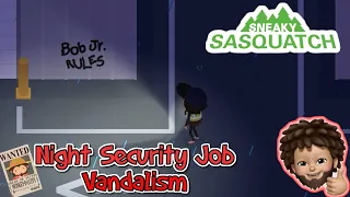 Sneaky Sasquatch - Night Security Job - Vandalism