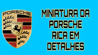 MINIATURA DA PORSCHE RICA EM DETALHES