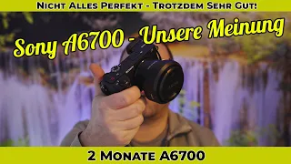 Sony A6700 - Unsere Meinung nach 2 Monaten im Einsatz - Kein Review - Kein Test - Nur eine Bericht