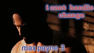 Max Payne 3 edit : I cant handle change : remake