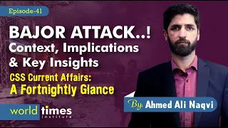 Bajor Attack: Context, Implications, and Key Insights | A Fortnightly Glance | Ahmad Ali Naqvi Ep:41