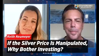 If the Silver Price Is Manipulated, Why Bother Investing? | Keith Neumeyer