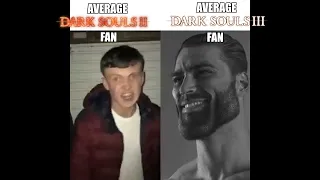 Average Dark Souls 2 Fan VS Average Dark Souls 3 Fan