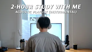 2-HOUR STUDY WITH ME | 🎵 Acoustic Music Playlist (Instrumental), No Break