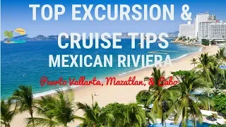 TOP EXCURSION & CRUISE TIPS | MEXICAN RIVIERA | TRAVEL GUIDE