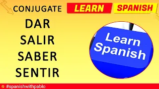How to conjugate the SPANISH VERBS DAR (to give), SALIR (to exit), SABER (to know), SENTIR (to feel)