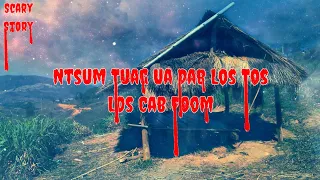 Scary Story​ - Ntsum Tuag Ua Dab Los Cab Los Tos Foom 16-03-2024