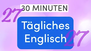 Tägliches Englisch in 30 Minuten: Grundlegende Ausdrücke für Alltagsunterhaltungen Meistern!