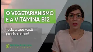 O vegetarianismo e a vitamina B12 (Tudo o que você precisa saber)