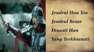 Kisah Sejarah Jendral Besar Han Xin Pendiri Dinasti Han Yang Terkhianati