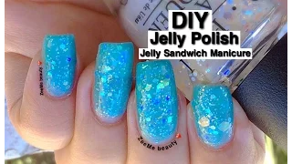 Make your own Jelly Polish + Jelly Sandwich Manicure ❤️