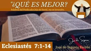 ¿Qué es mejor? (Eclesiastés 7:1-14) José de Segovia Barrón.