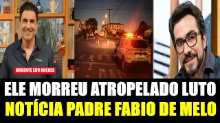 LUTO NO BRASIL ELE MORREU ATROPELADO.NOTÍCIA TRISTE PADRE FABIO DE MELO,APRESENTADOR EDU GUEDES.