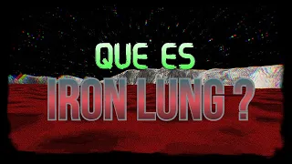 😖QUE ES IRON LUNG??? (Explicación/Análisis by contenido B)😖