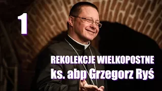 Abp Grzegorz Ryś - cz. 1 - Rekolekcje Wielkopostne 2018