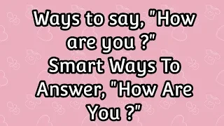Ways to ask "how are you" ? | Smart ways to answer "how are you"| spoken English