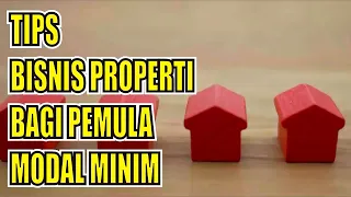 TIPS BISNIS PROPERTI BAGI PEMULA MODAL MINIM