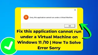 Fix this application cannot run under a Virtual Machine on Windows 11 /10 | How To Solve Error Sorry