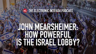 John Mearsheimer: How powerful is the Israel lobby?