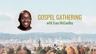 Gospel Gathering with Esau McCaulley, Part 1: How to Tell a Story That Will Set Us Free