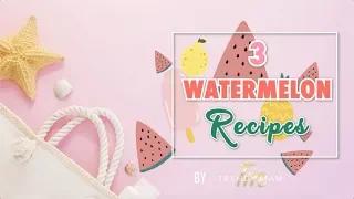 Food Tutorial | 3 Delicious and Refreshing Watermelon Recipes | Perfect for Hot Summer Days!