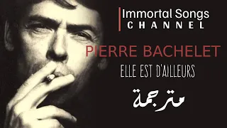 PIERRE BACHELET - Elle Est d'Ailleurs / مترجمة إلى العربية
