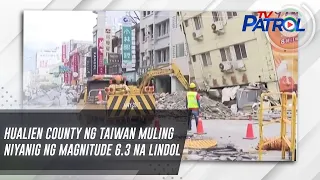 Hualien county ng Taiwan muling niyanig ng magnitude 6.3 na lindol | TV Patrol