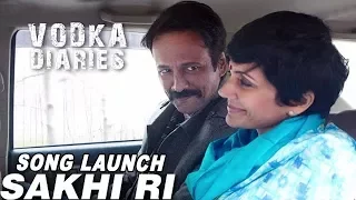 Sakhi Ri | Vodka Diaries | Kay Kay Menon, Raima Sen & Mandira Bedi | Latest Video Song Launch 2018