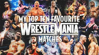 My Top 10 Favorite WrestleMania Matches of All Time!