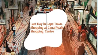 Goodbye Cape Town ll shopping at Canal Walk Mall