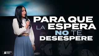 ¡PARA QUE LA ESPERA NO TE DESESPERE! - Pastora Yesenia Then