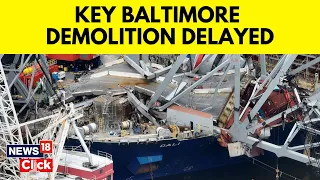 Baltimore Bridge Collapse News | Controlled Demolition At Baltimore Bridge Postponed | G18V