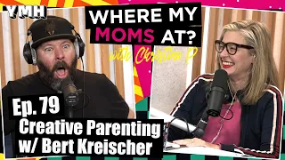 Ep. 79 Creative Parenting w/ Bert Kreischer | Where My Moms At Podcast
