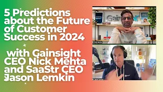 The Future of Customer Success in 2024 with Gainsight CEO Nick Mehta and SaaStr CEO Jason Lemkin