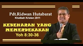 Pdt.Ridwan Hutabarat "Kebenaran Yang Memerdekakan" (Yoh 8:30-36) Khotbah Kristen 2011.