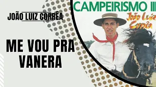 João Luiz Corrêa - Me Vou pra Vanera (CD Campeirismo III)