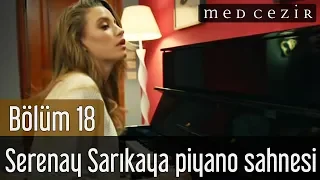 Medcezir 18.Bölüm Serenay Sarıkaya Piyano Sahnesi