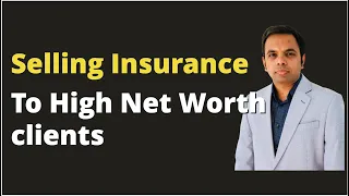 This is how you Sell Insurance To High Net Worth Clients?