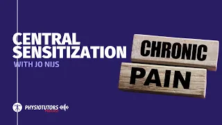 Central Sensitization in a Nutshell| Physiotutors Podcast Ep. 028 | Jo Nijs