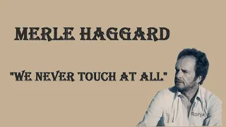 Merle Haggard ~   "We Never Touch At All"