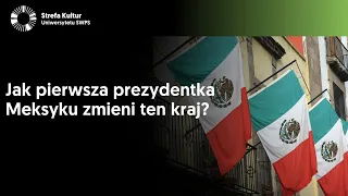 Jak pierwsza prezydentka Meksyku zmieni ten kraj? - O. Synowiec, M. Okraszewski, P. Nalewajko