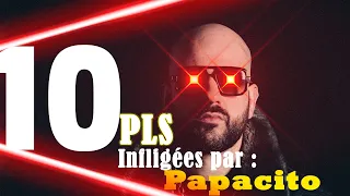 10 PLS infligées par : Papacito