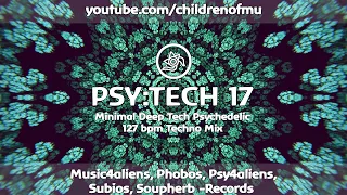 PSY:TECH 17 127bpm 👽 Deep Minimal Psy Tech  (APHE, JAVIIS, LAMPE, SAMWISE, TiM TASTE)